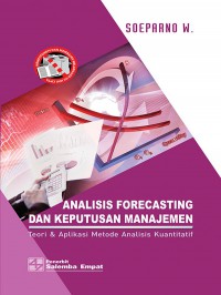 Image of Analisis Forecasting dan Keputusan Manajemen : teori & aplikasi metode analisis kuantitatif